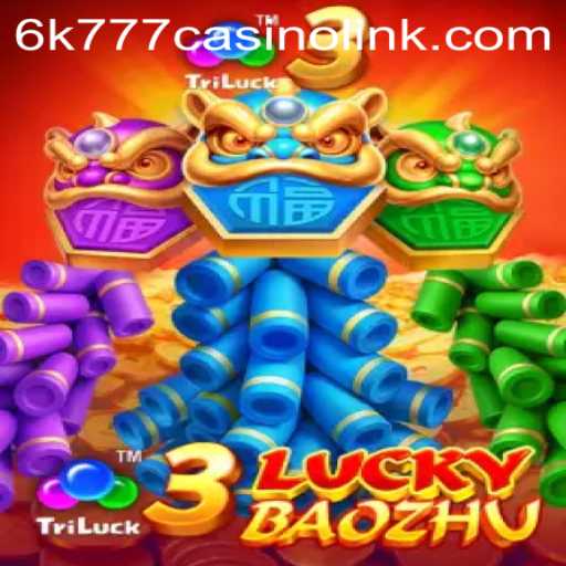 3LuckyBaozhu: Unveiling the Thrills of the 6k777 Casino's Newest Sensation