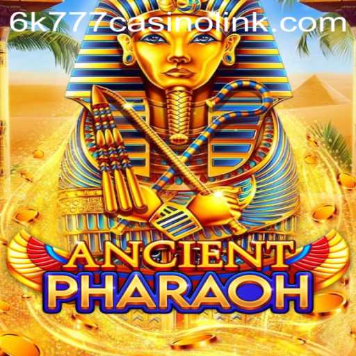 Exploring AncientPharaoh: A Mesmeric Journey into Ancient Egypt and 6k777 Casino Link