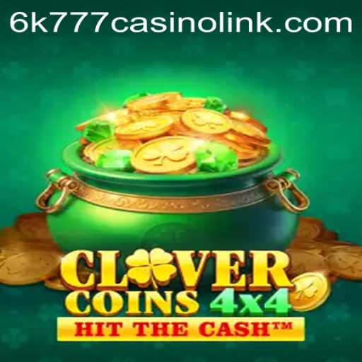 CloverCoins4x4: A Comprehensive Guide to Mastering the 6k777 Casino Link Game