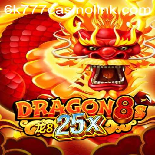 The Exciting World of Dragon8s25x and Casino Thrills with 6k777 Casino Link