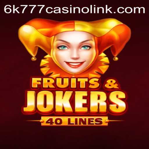 Explore the Thrills of FruitsAndJokers40 at 6k777 Casino