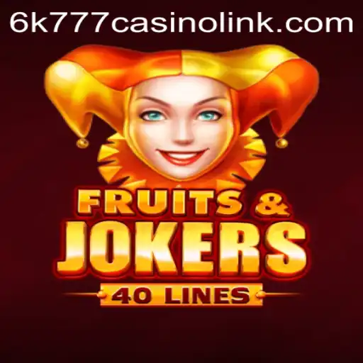 Explore the Thrills of FruitsAndJokers40 at 6k777 Casino